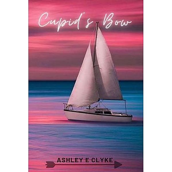 Cupid's Bow / Book Savvy International, Ashley E. Clyke