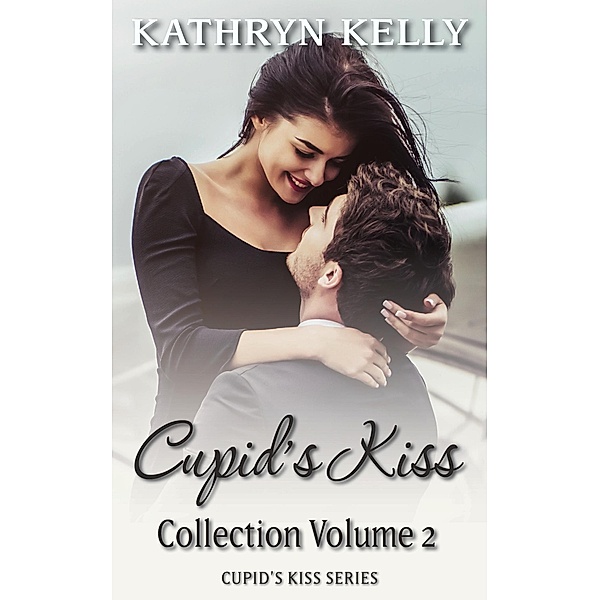Cupid's Kiss: Cupid's Kiss Box Set Volume 2, Kathryn Kelly