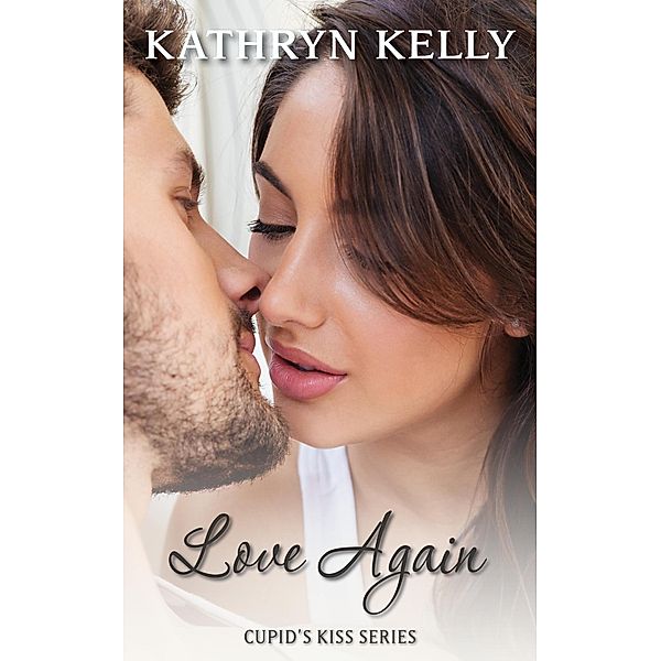 Cupid's Kiss: Love Again (Cupid's Kiss, #2), Kathryn Kelly