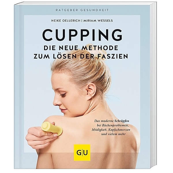 Cupping - Die neue Methode zum Lösen der Faszien, Heike Oellerich, Miriam Wessels
