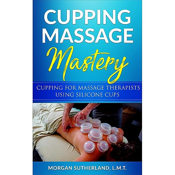 Cupping Massage Mastery, Morgan Sutherland