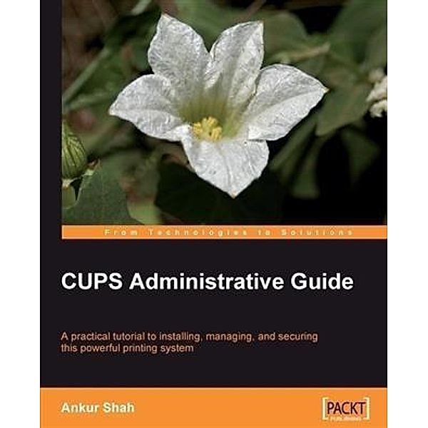 CUPS Administrative Guide, Ankur Shah