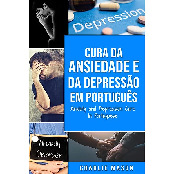Cura da Ansiedade e da Depressão Em português/ Anxiety and Depression Cure In Portuguese, Charlie Mason