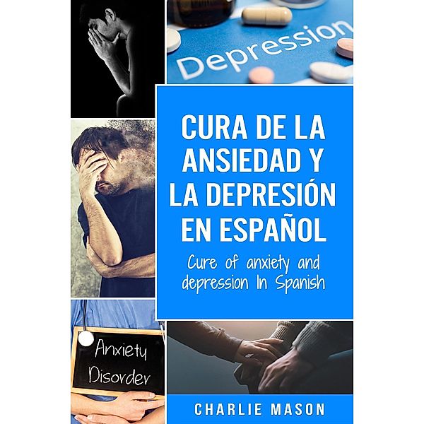 Cura de la Ansiedad y la Depresión En Español/ Cure of Anxiety and Depression In Spanish, Charlie Mason