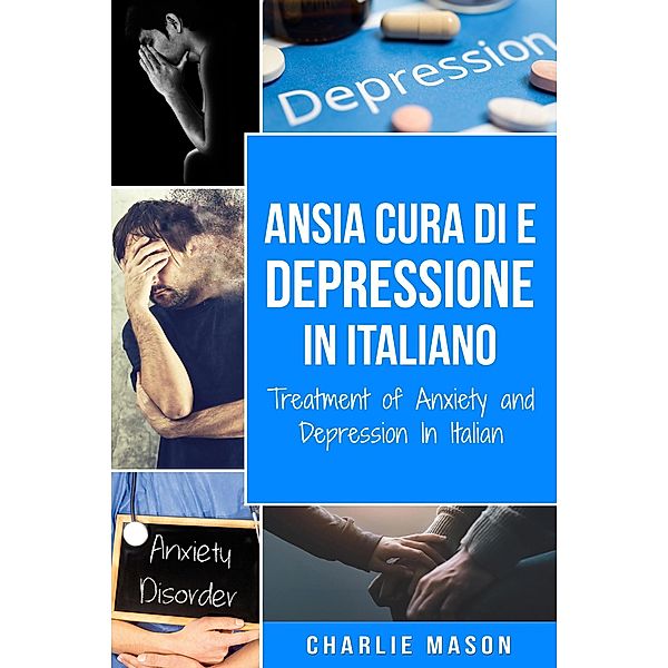Cura di Ansia e Depressione In italiano/ Treatment of Anxiety and Depression In Italian, Charlie Mason