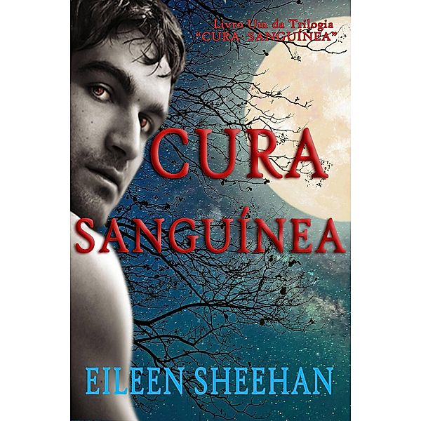 Cura Sanguínea (Trilogia  Cura Sanguínea, #1) / Trilogia  Cura Sanguínea, Eileen Sheehan