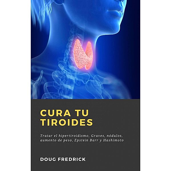 Cura tu Tiroides (MÉDICO / Curación) / MÉDICO / Curación, Doug Fredrick