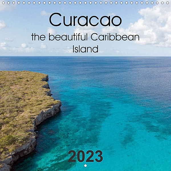 Curacao the beautiful Caribbean Island (Wall Calendar 2023 300 × 300 mm Square), Denise Graupner