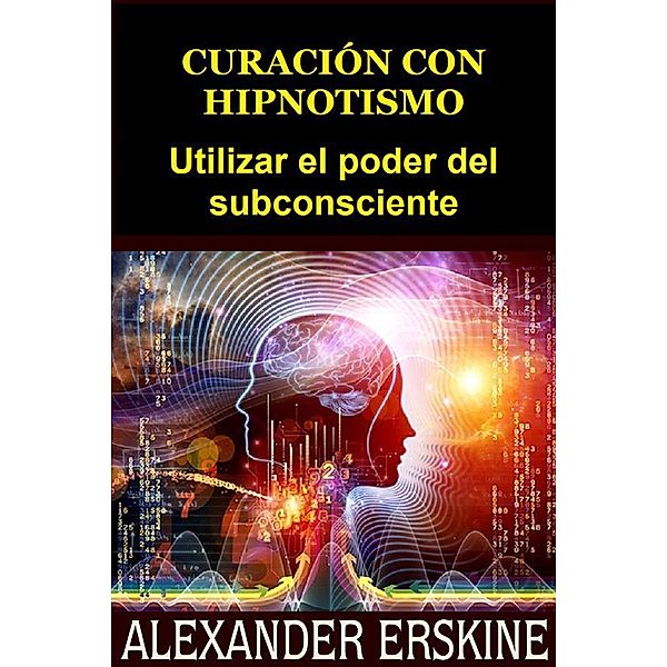 Curación con Hipnotismo (Traducido), Alexander Erskine