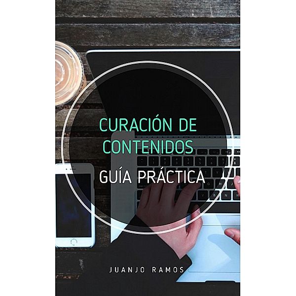 Curación de contenidos. Guía práctica, Juanjo Ramos