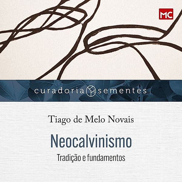 Curadoria Sementes - Neocalvinismo, Tiago de Melo Novais