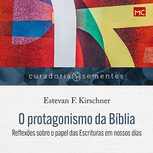 Curadoria Sementes - O protagonismo da Bíblia, Estevan F. Kirschner