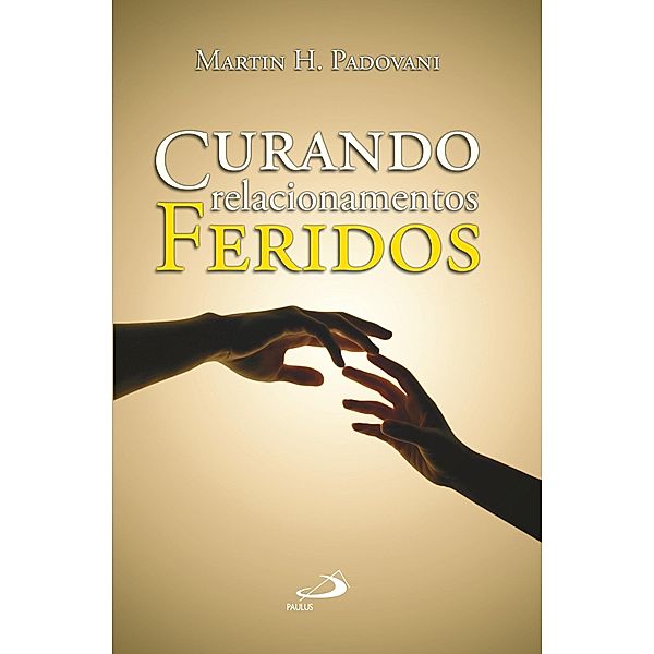 Curando relacionamentos feridos / Psicologia e Educação, Martin Padovani