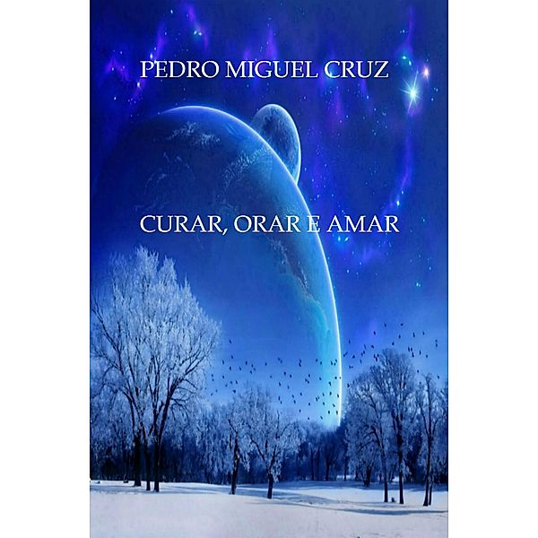 Curar, Orar e Amar, Pedro Miguel Cruz