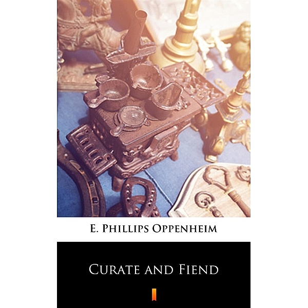 Curate and Fiend, E. Phillips Oppenheim