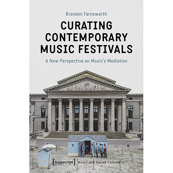 Curating Contemporary Music Festivals / Musik und Klangkultur Bd.47, Brandon Farnsworth