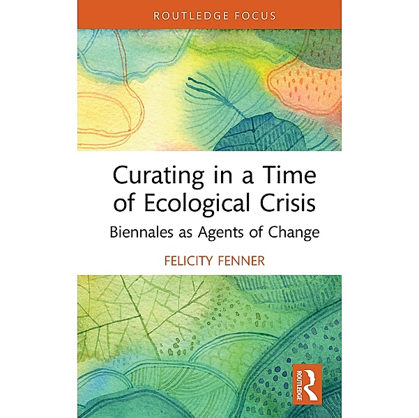 Curating in a Time of Ecological Crisis, Felicity Fenner