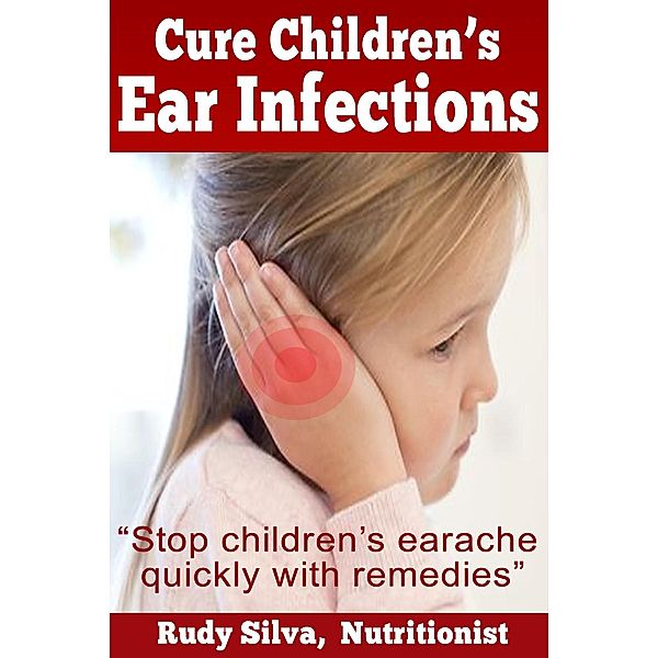 Cure Children's Ear Infections, Rudy Silva