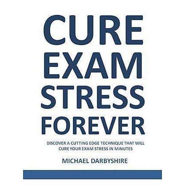 Cure Exam Stress Forever, Michael Darbyshire