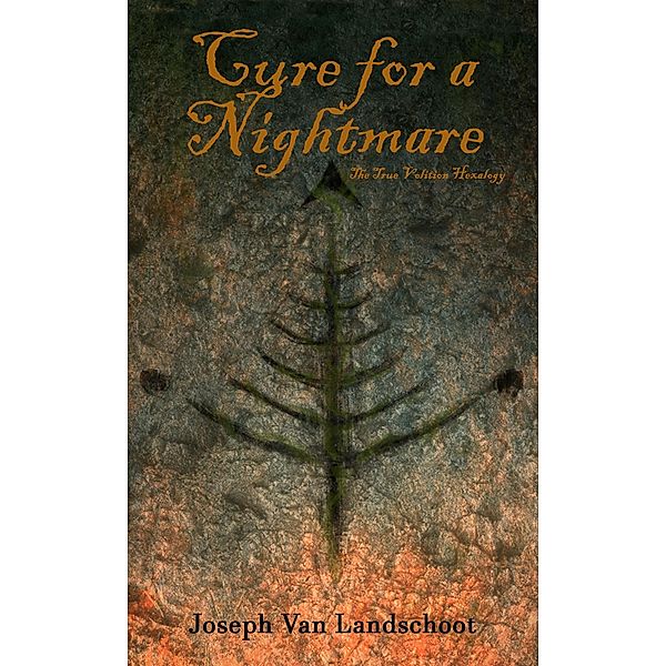 Cure for a Nightmare (The True Volition Hexalogy, #4) / The True Volition Hexalogy, Joseph van Landschoot