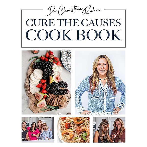 Cure the Causes Cookbook, Christina Rahm