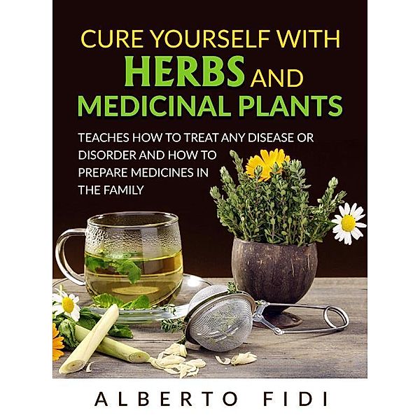 Cure yourself with Herbs and Medicinal Plants (Translated), Alberto Fidi