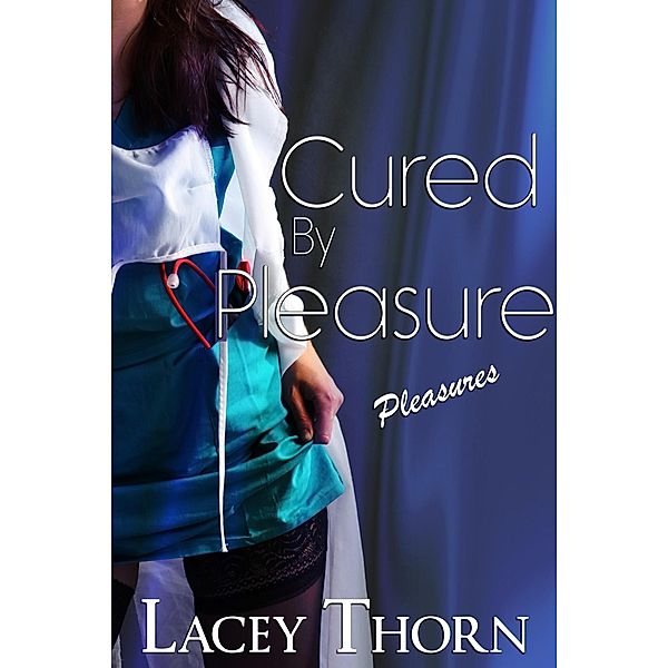 Cured by Pleasure (Pleasures, #7) / Pleasures, Lacey Thorn