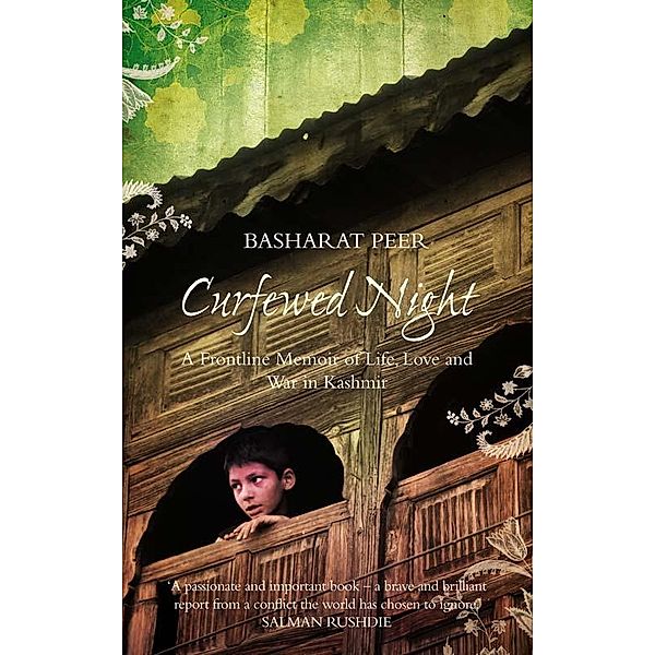 Curfewed Night: A Frontline Memoir of Life, Love and War in Kashmir, Basharat Peer