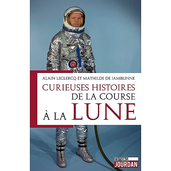 Curieuses histoires de la course à la lune, Alain Leclercq, Mathilde de Jamblinne