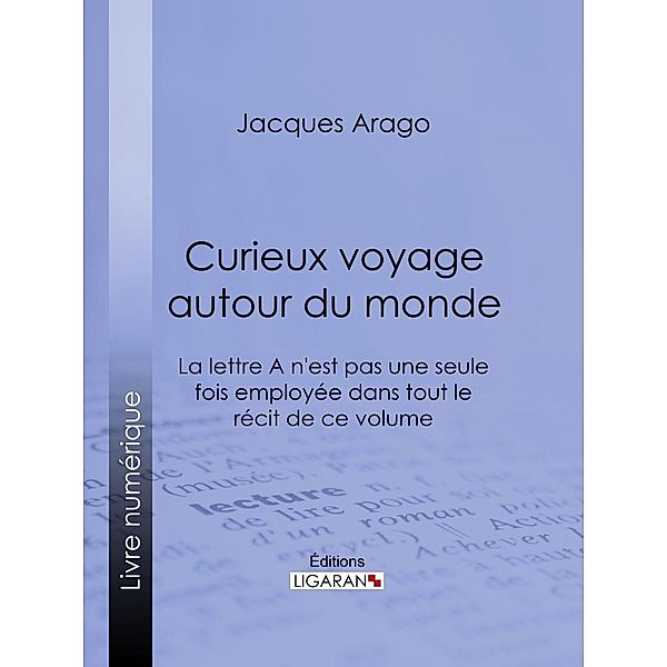 Curieux voyage autour du monde, Ligaran, Jacques Arago