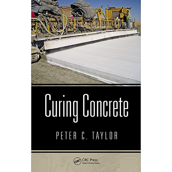 Curing Concrete, Peter C. Taylor
