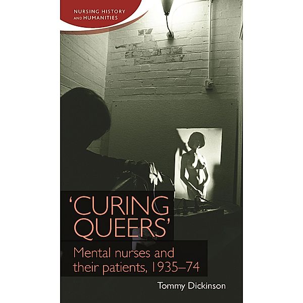 'Curing queers' / Nursing History and Humanities, Tommy Dickinson