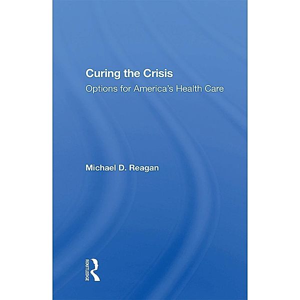 Curing The Crisis, Michael D Reagan