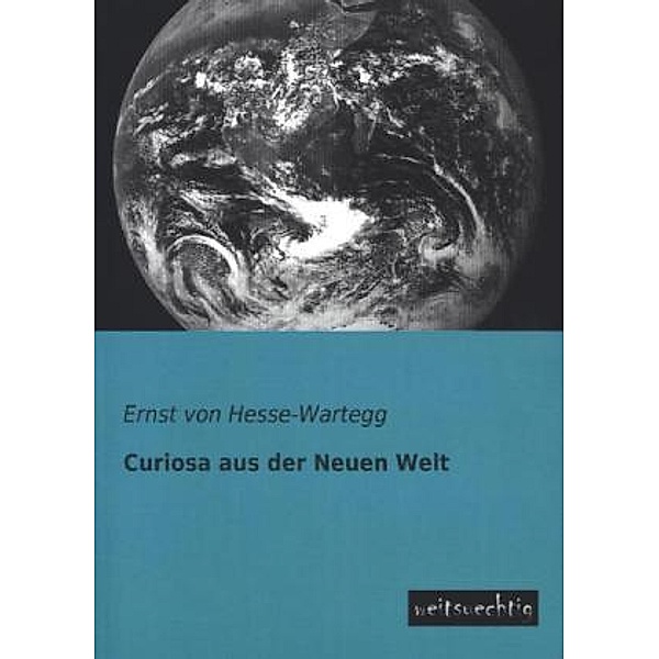 Curiosa aus der Neuen Welt, Ernst von Hesse-Wartegg