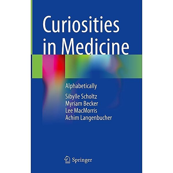 Curiosities in Medicine, Sibylle Scholtz, Myriam Becker, Lee Macmorris, Achim Langenbucher