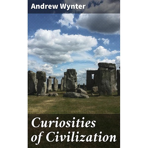 Curiosities of Civilization, Andrew Wynter