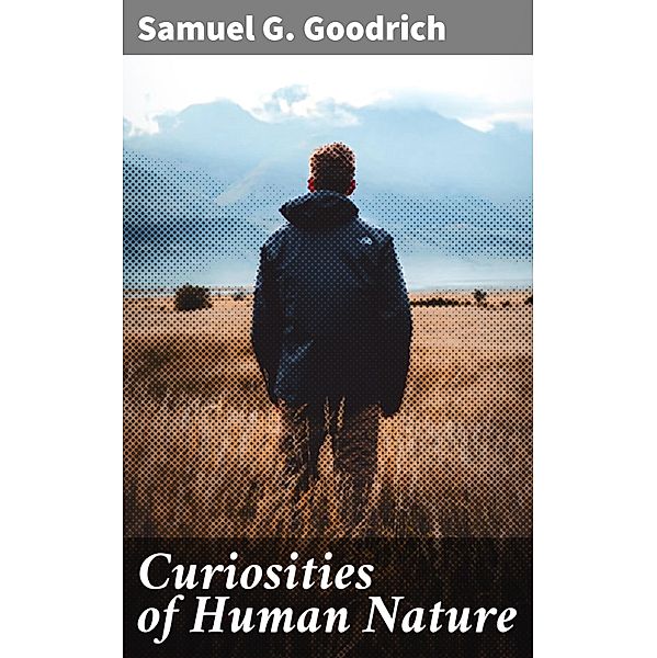 Curiosities of Human Nature, Samuel G. Goodrich