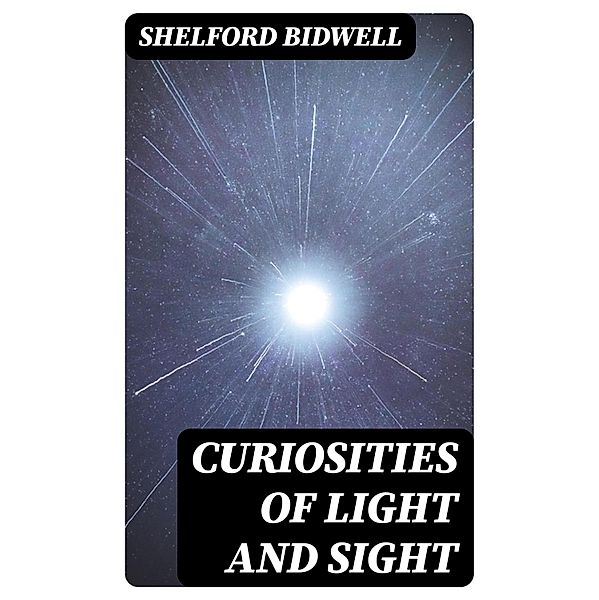 Curiosities of Light and Sight, Shelford Bidwell