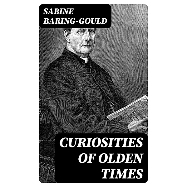 Curiosities of Olden Times, Sabine Baring-Gould