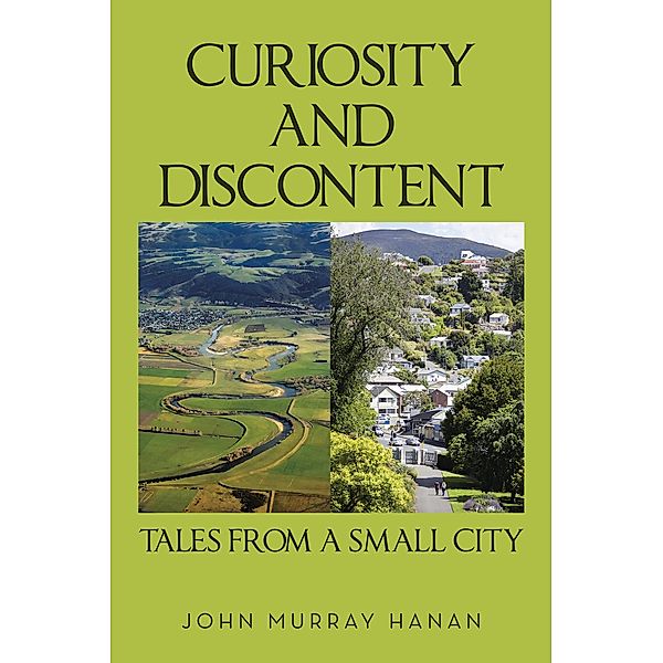 Curiosity and Discontent  Tales from a Small City, John Murray Hanan