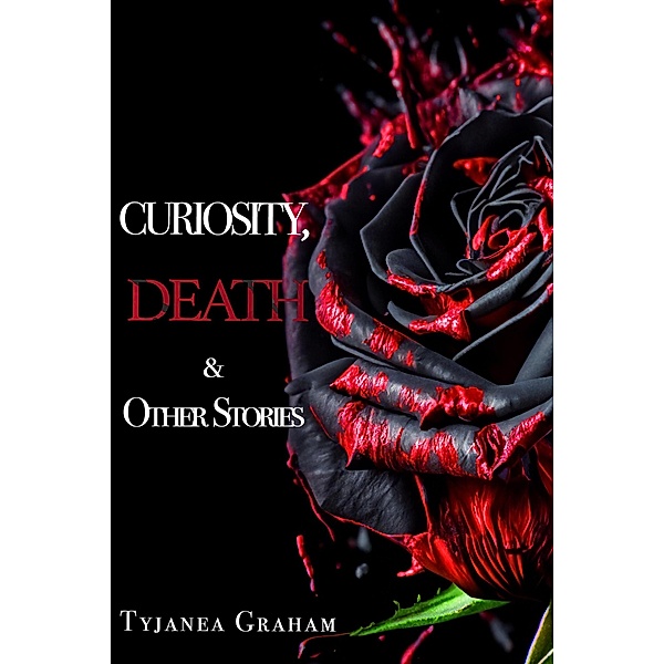 Curiosity, Death & Other Stories, Tyjanea Graham