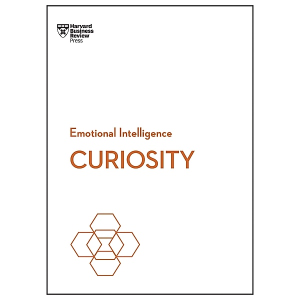Curiosity (HBR Emotional Intelligence Series) / HBR Emotional Intelligence Series, Harvard Business Review, Tomas Chamorro-Premuzic, Marsha Acker, John Coleman, Manbir Kaur