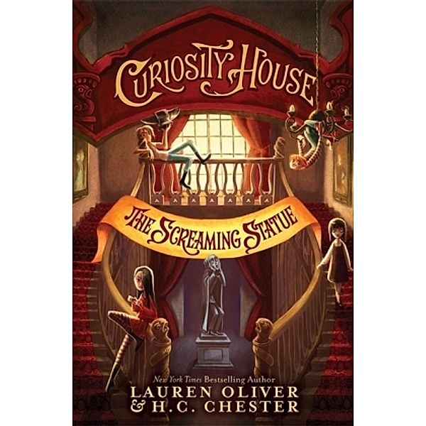 Curiosity House - The Screaming Statue, Lauren Oliver, H. C. Chester