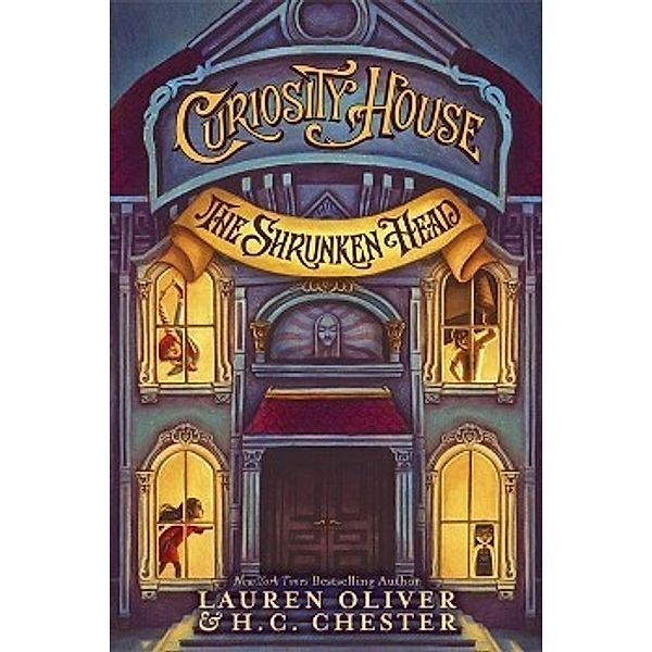 Curiosity House - The Shrunken Head, Lauren Oliver, H. G. Chester