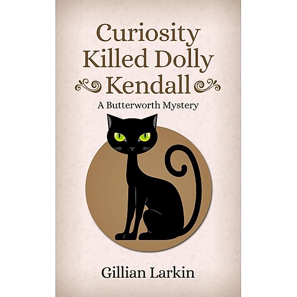 Curiosity Killed Dolly Kendall (Butterworth Cozy Mystery, #2) / Butterworth Cozy Mystery, Gillian Larkin