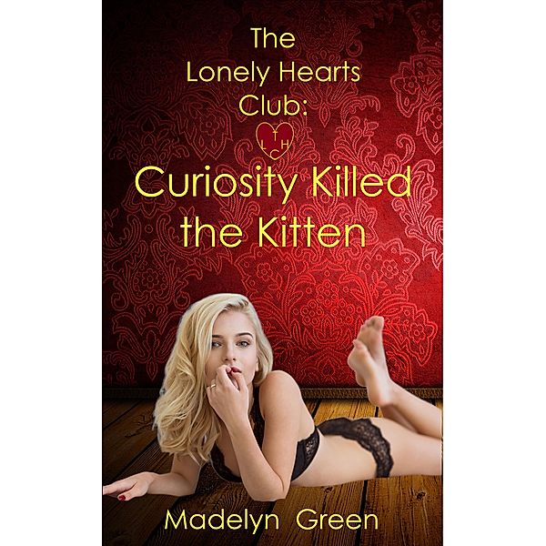 Curiosity Killed the Kitten (The Lonely Hearts Club, #1) / The Lonely Hearts Club, Madelyn Green