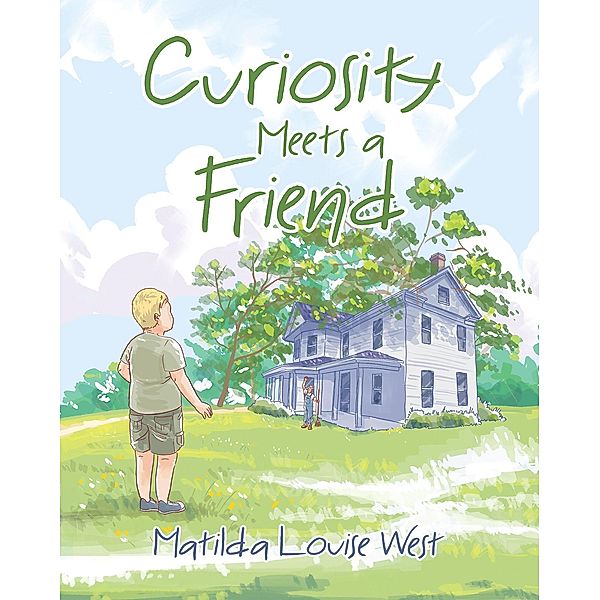 Curiosity Meets a Friend / Christian Faith Publishing, Inc., Matilda Louise West