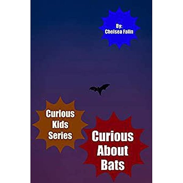 Curious About Bats (Curious Kids Series, #6) / Curious Kids Series, Chelsea Falin