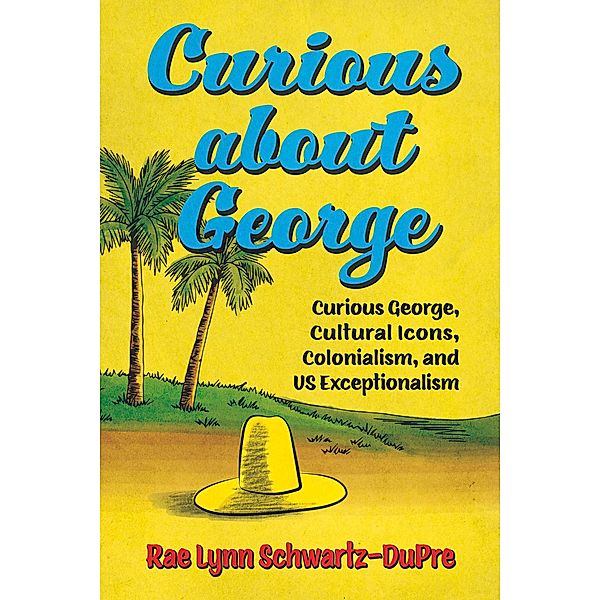 Curious about George / Race, Rhetoric, and Media Series, Rae Lynn Schwartz-DuPre