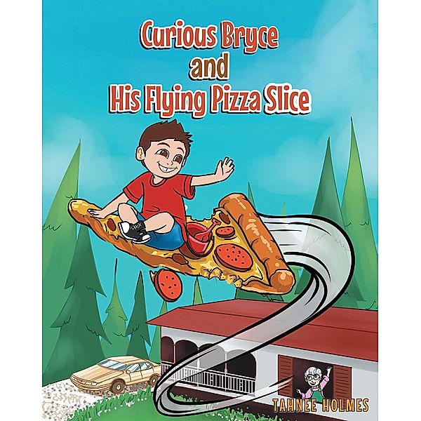 Curious Bryce and His Flying Pizza Slice, Tahnee Holmes